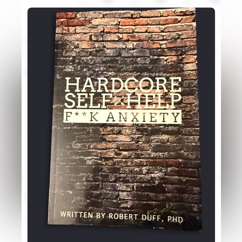 Hardcore Self Help: F**k Anxiety By, Robert Duff